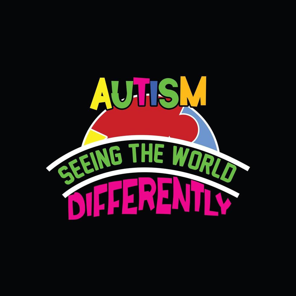 Autism seeing the world differently vector t-shirt design. Autism t-shirt design. Can be used for Print mugs, sticker designs, greeting cards, posters, bags, and t-shirts.