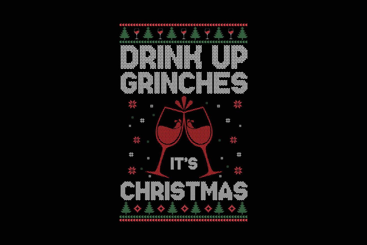 Drink up grinches its Christmas ugly sweater design vector