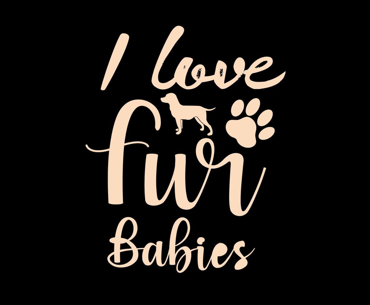I Love Fur Babies. Dog quote lettering typography. illustration with silhouettes of dog. Vector background for prints, t-shirts