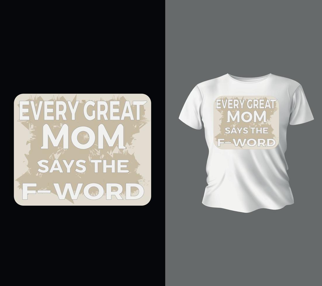 Every great mom says the fword  mom quote lettering design, T shirt design, Ready to print for apparel, vector