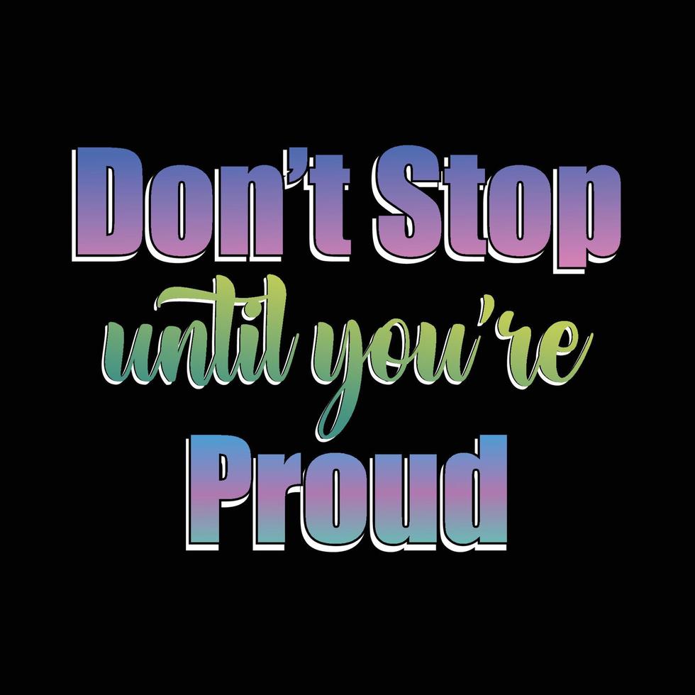 Don't stop unti you're proud quote vector