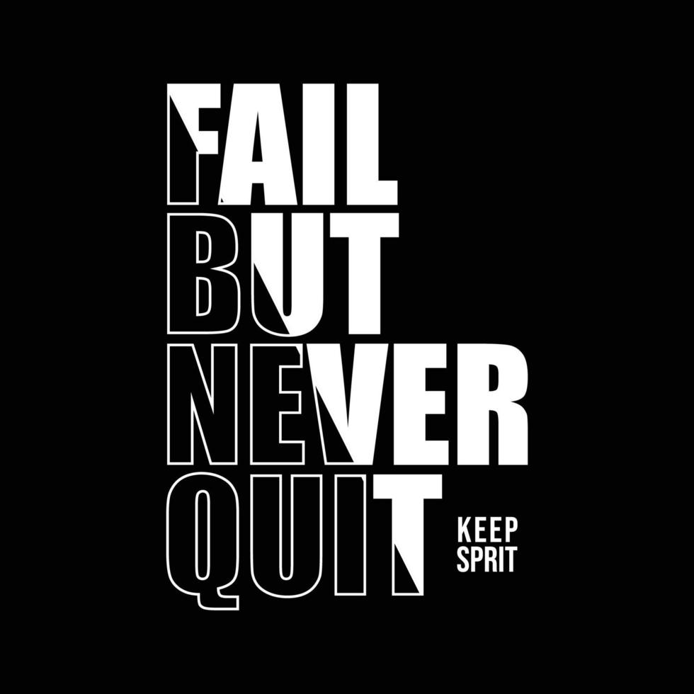 Fail but never quit motivational inspirational quote typography t shirt design graphic vector