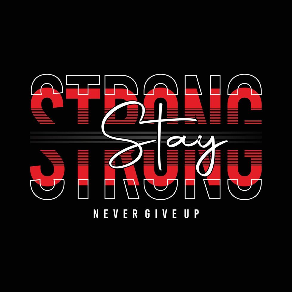 Stay strong never give up motivational inspirational quote typography t shirt design graphic vector