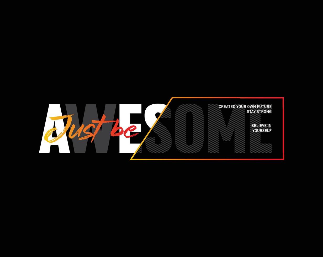 Just be awesome motivational inspirational quote typography t shirt design graphic vector