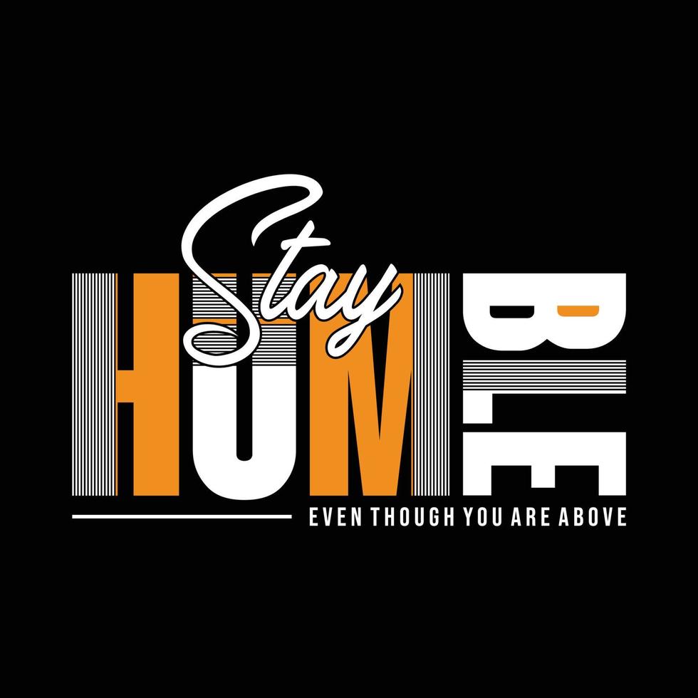 Stay humble slogan stylish t shirt and apparel design vector