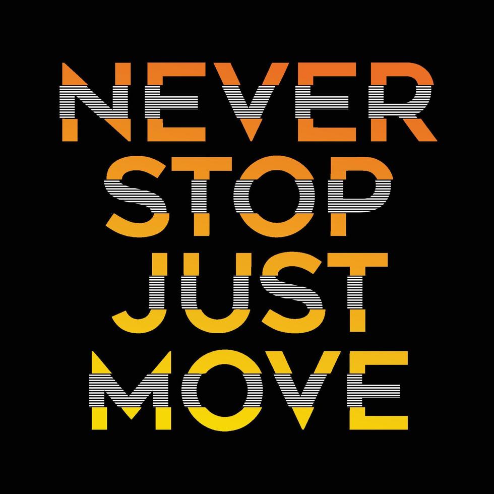 Never stop just move typography slogan for print t shirt vector