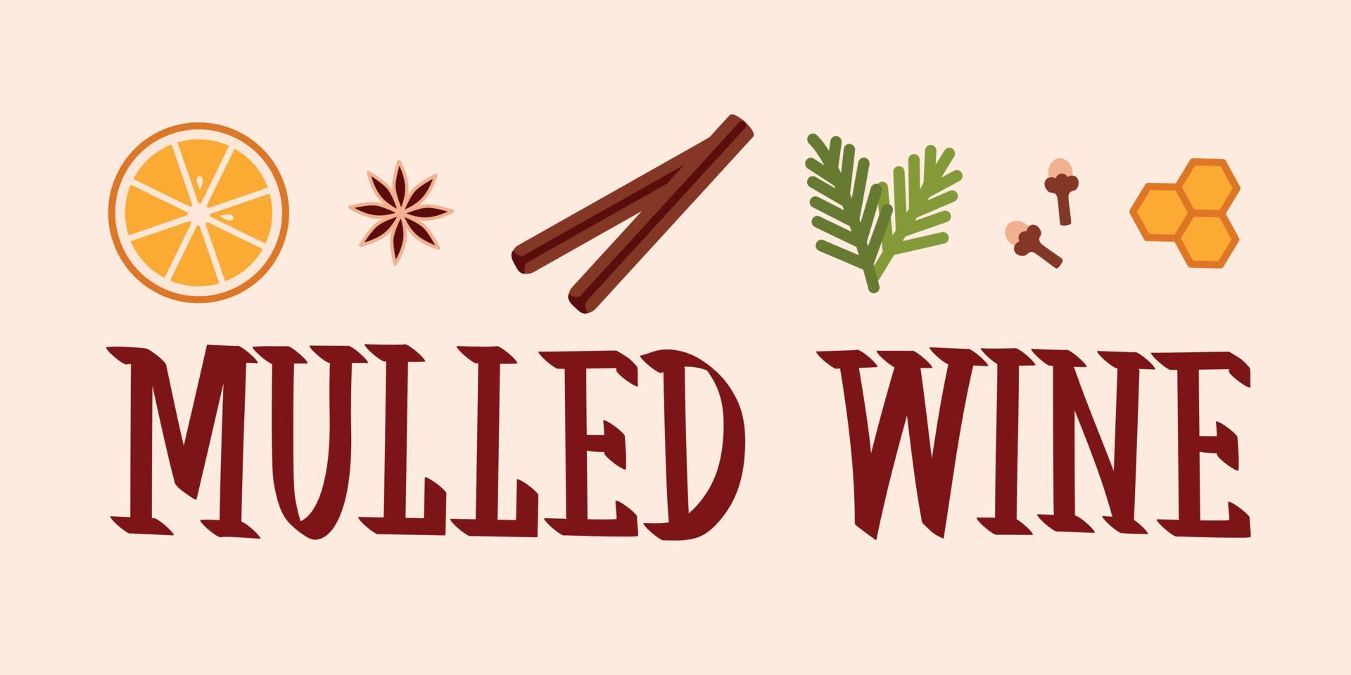 Letering mulled wine recipe. Poster of ingredients. Illustration of cinnamon, orange slices, honey, cloves and star anise. vector