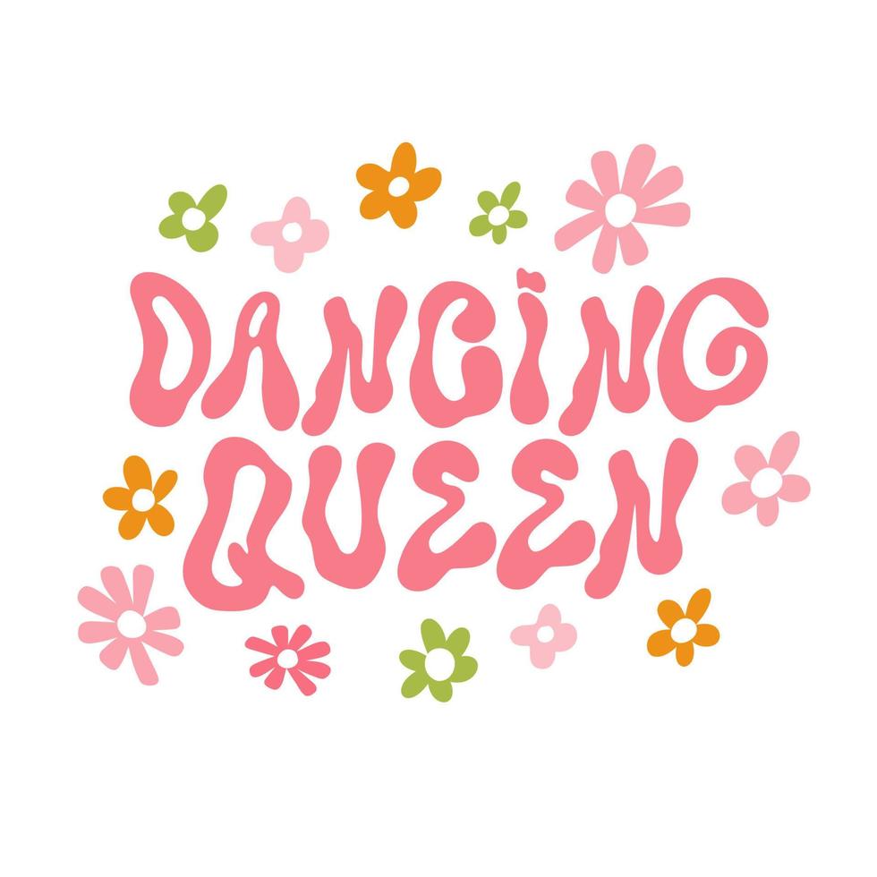 Hippie Motivational positive slogan Dancing Queen with groovy flowers, Hand Drawn wave lettering, vector