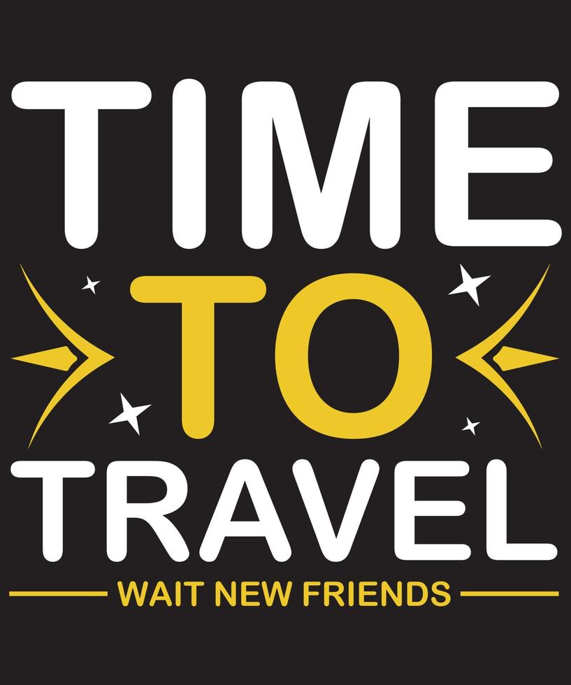 Time To Travel Wait New Friends T-Shirt Design Template vector