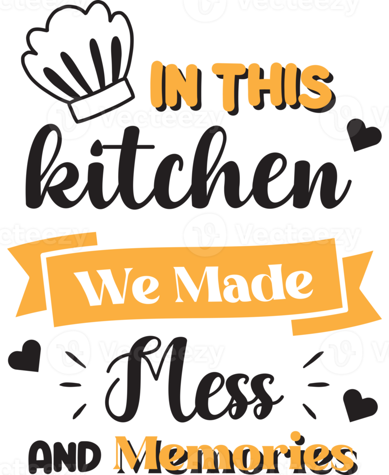 In this kitchen we made mess and memories lettering and quote illustration png