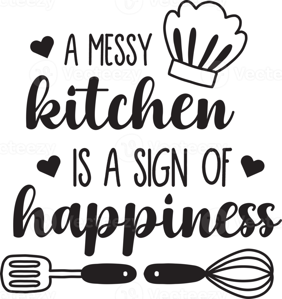 A messy kitchen is a sign of happiness lettering and quote illustration png