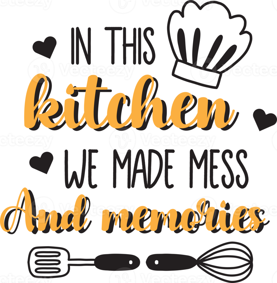 In this kitchen we made mess and memories lettering and quote illustration png