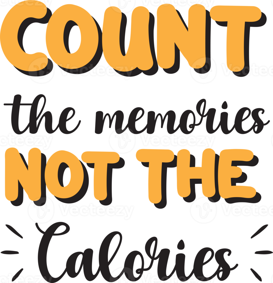 Count the memories not the calories lettering and quote illustration png