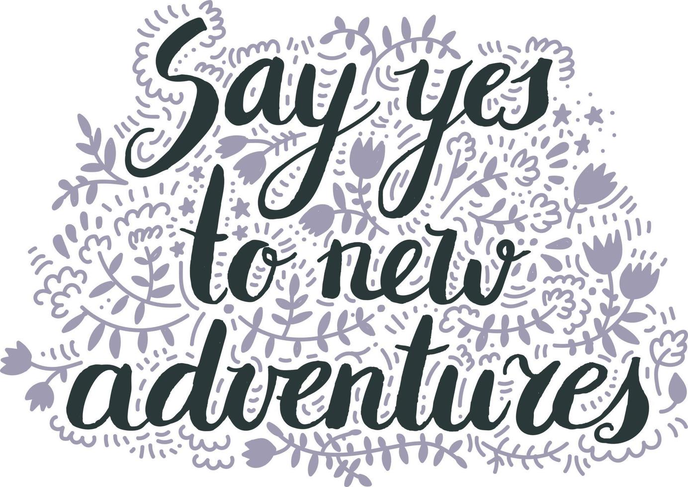 Say yes to new advnetures. Vector inspiration quote, Motivational print with curvy black font isolated on the white background, use for for t-shirt design, card, brochure, poster