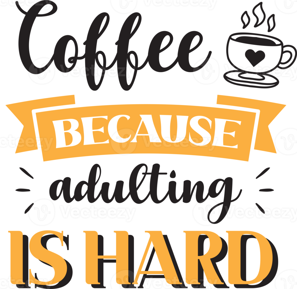 Coffee because adulting is hard lettering and quote illustration png