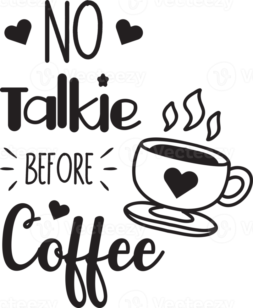 No talkie before coffee lettering and quote illustration png