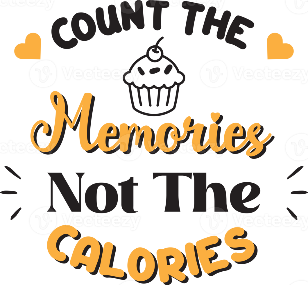 Count the memories not the calories lettering and quote illustration png