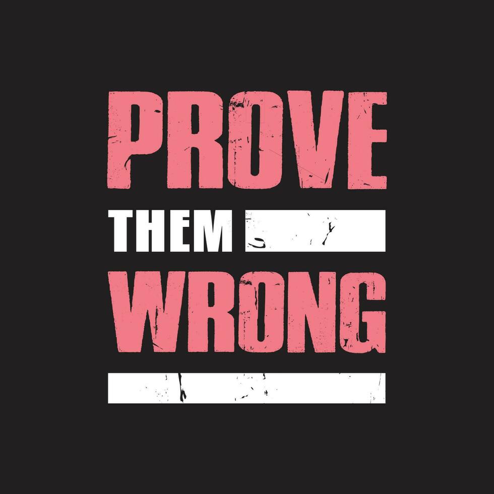 Prove them wrong best distress grunge texture typography tshirt design vector