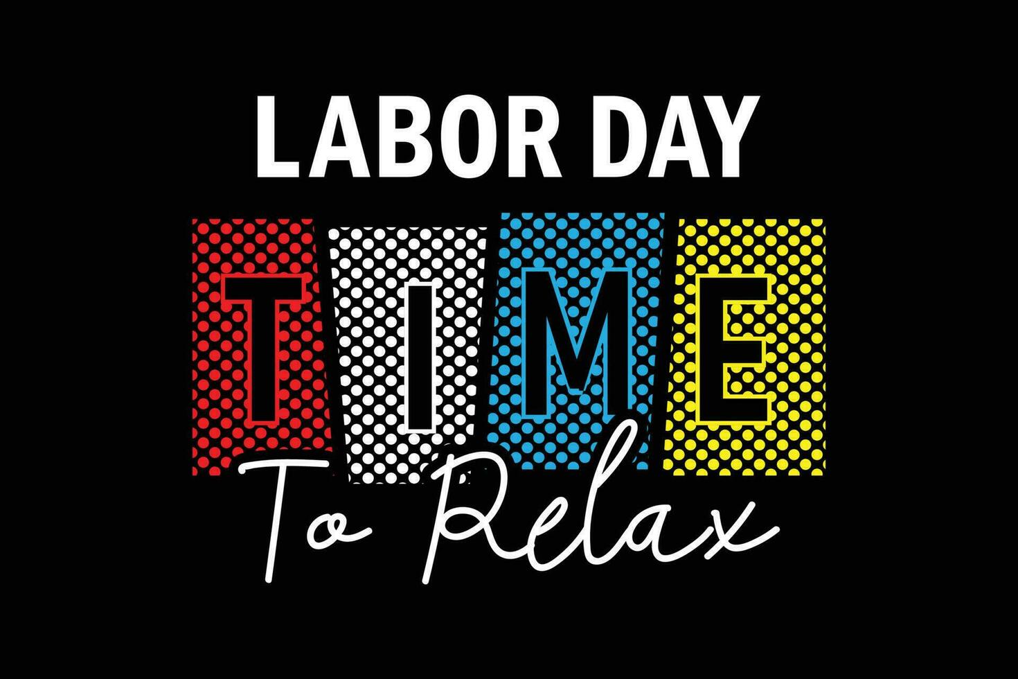 Labor day time to relax professional colorful typography t shirt design for print vector