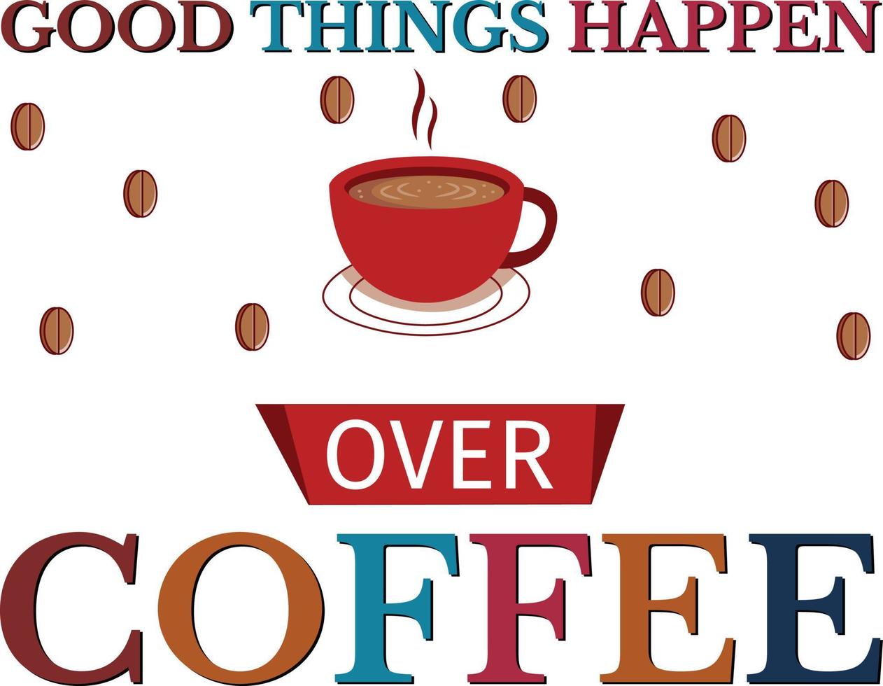 Good Things Happen Over Coffee T-Shirt Design vector