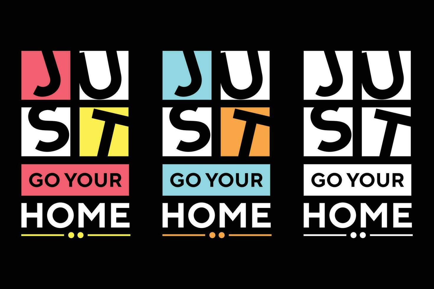 Just go your home colorful typography tshirt design vector