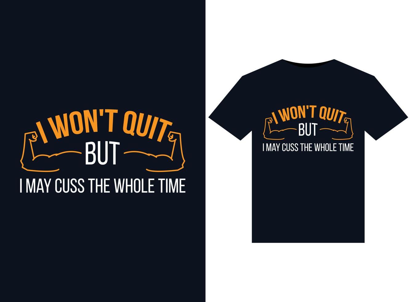 I Won't Quit But I May Cuss The Whole Time illustrations for print-ready T-Shirts design vector