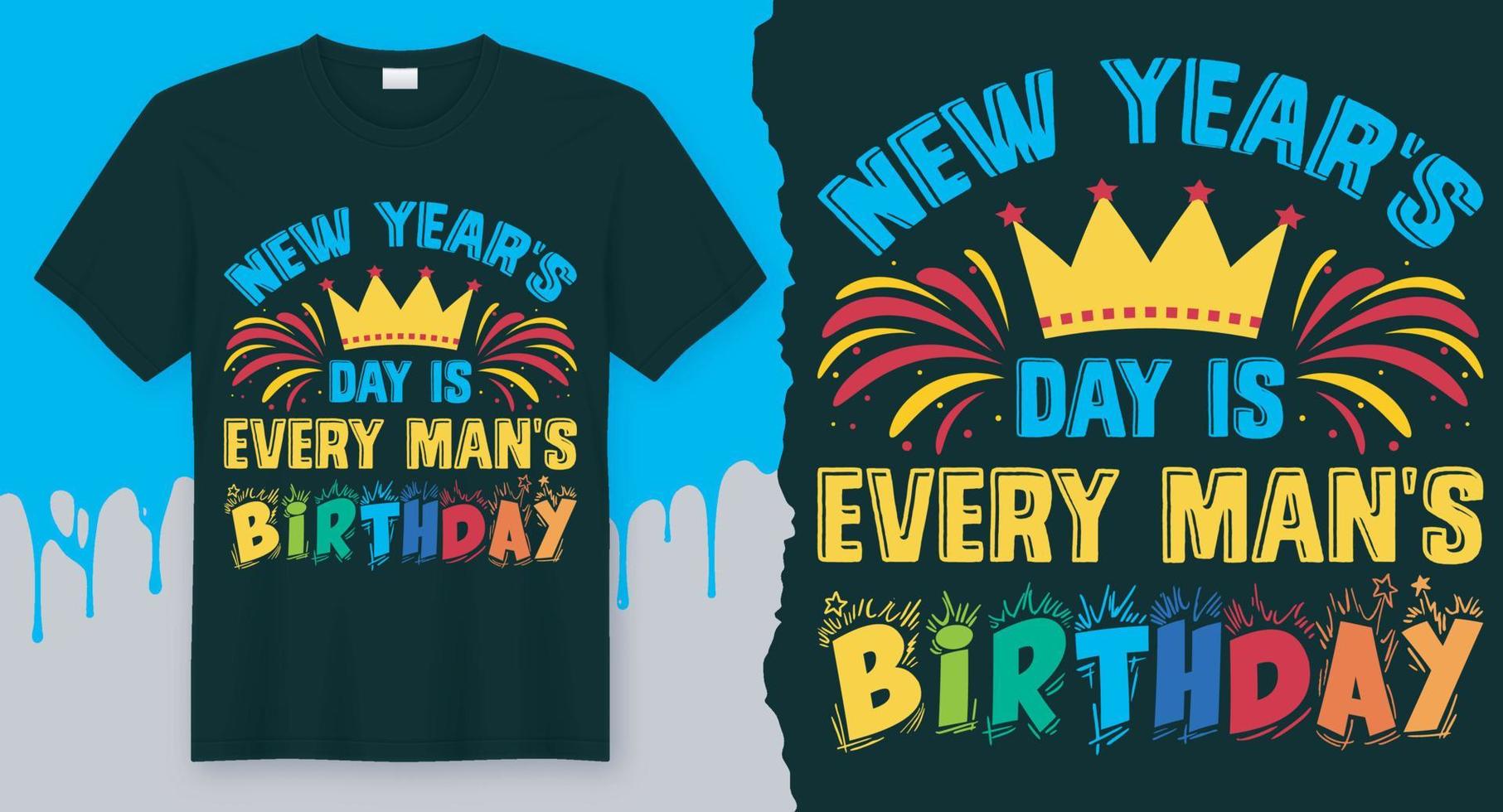 el día de año nuevo es el cumpleaños de todos los hombres. mejor vector de diseño de camiseta de año nuevo