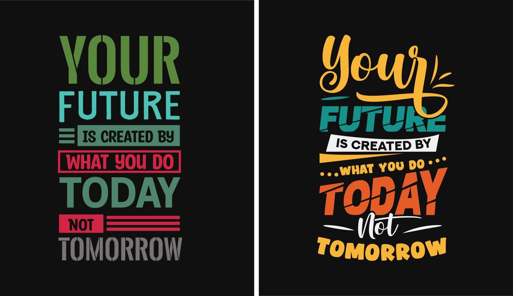 Your future is created what you do today not tomorrow, motivational inspirational creative typography design vector