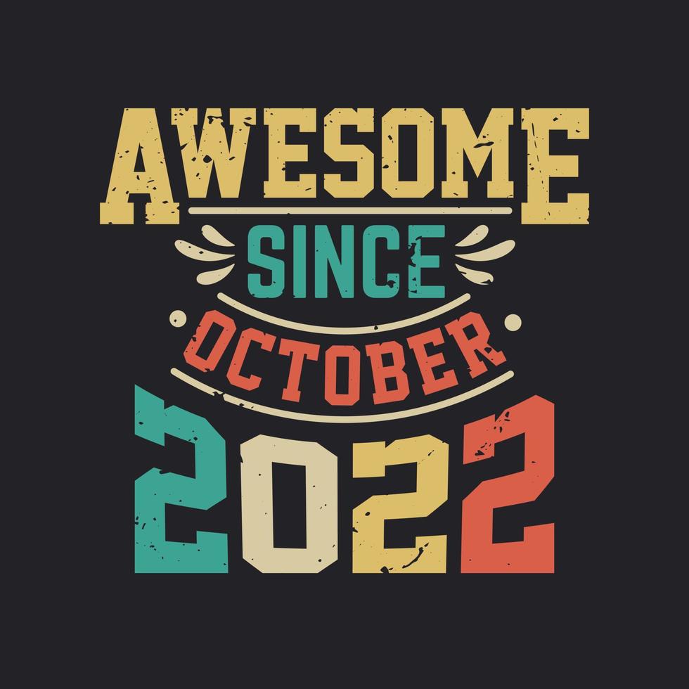 Awesome Since October 2022. Born in October 2022 Retro Vintage Birthday vector