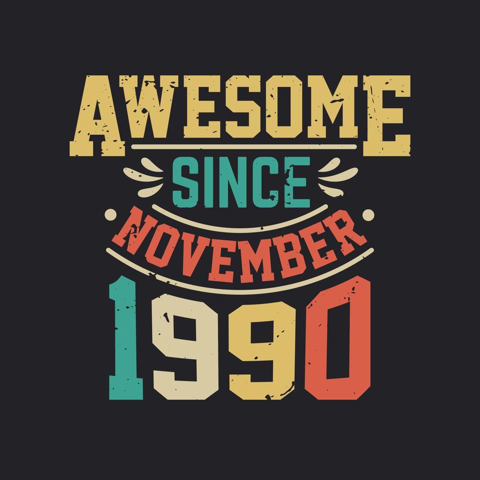 Awesome Since November 1990. Born in November 1990 Retro Vintage Birthday vector