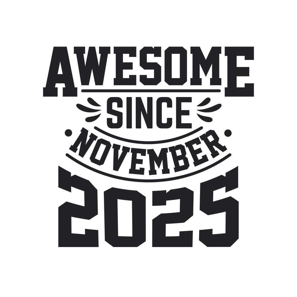 Born in November 2025 Retro Vintage Birthday, Awesome Since November 2025 vector