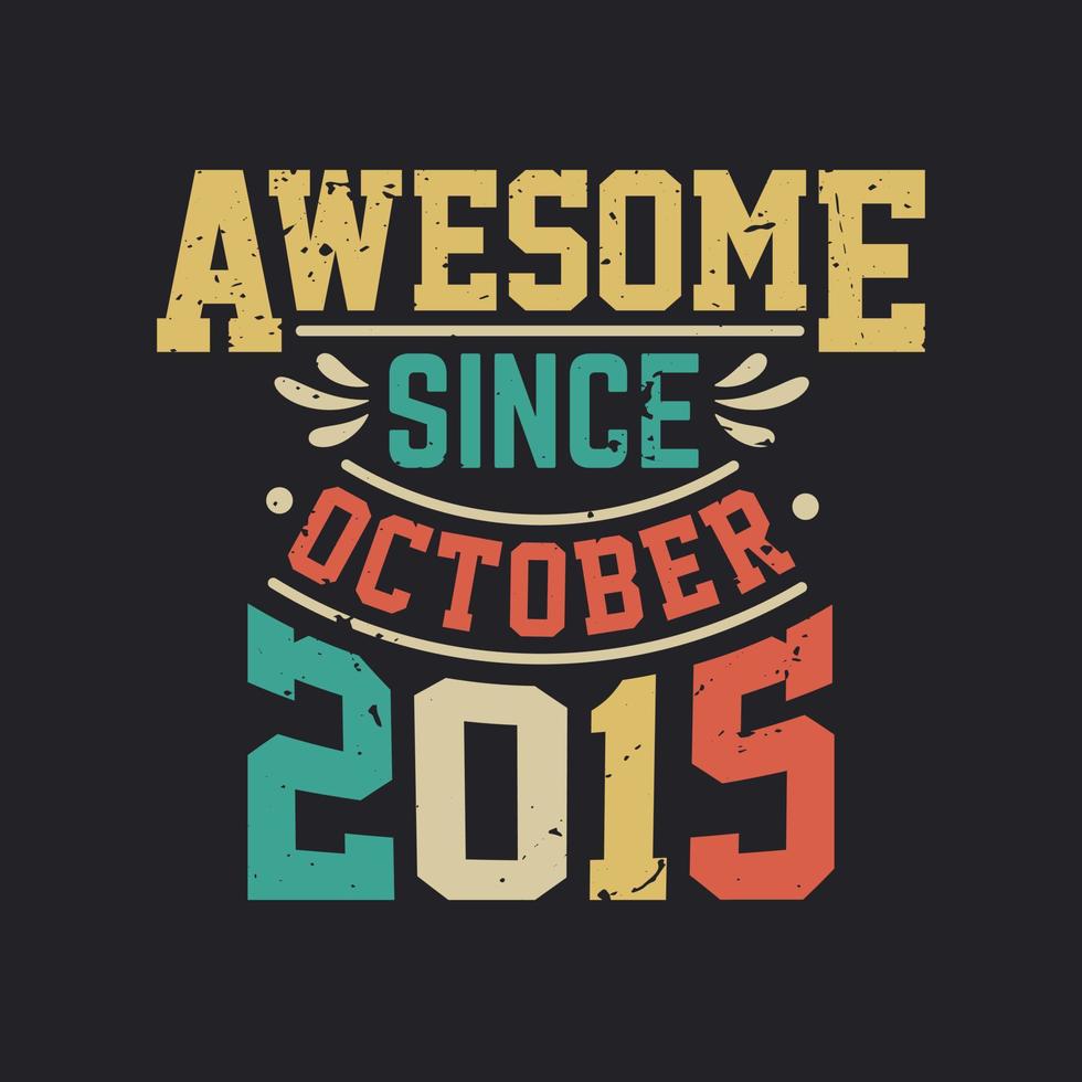 Awesome Since October 2015. Born in October 2015 Retro Vintage Birthday vector