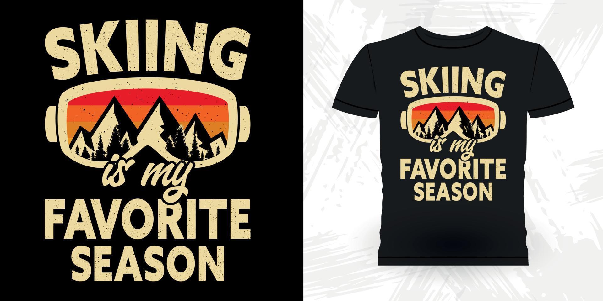 Skiing Is My Favorite Season Funny Skiing Sports Retro Vintage Ski T-shirt Design vector