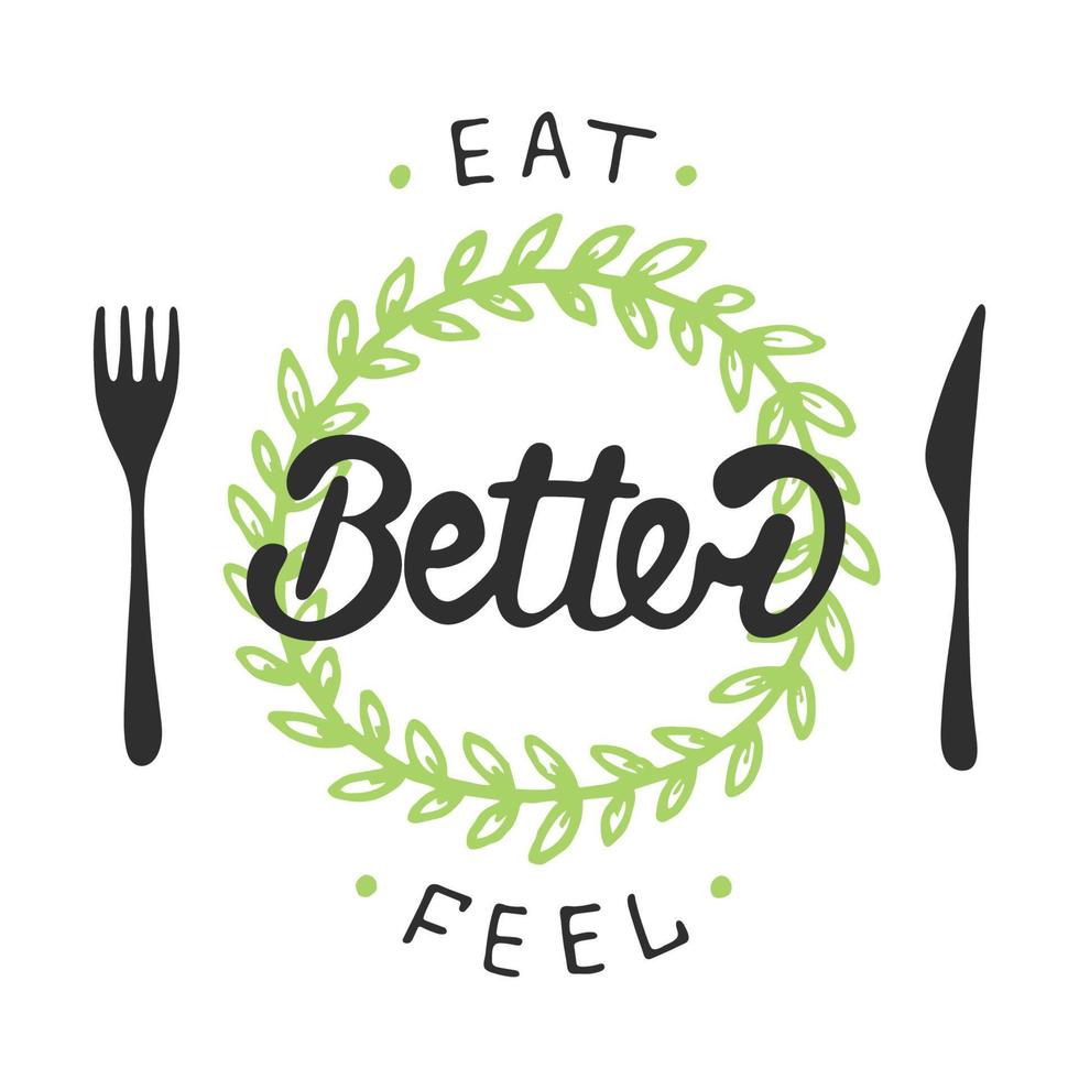 Eat better, feel better with green wreath. Handwritten lettering vector