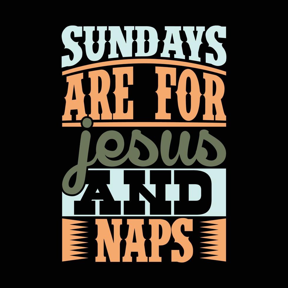sundays are for jesus and naps typography t shirt template vector illustration