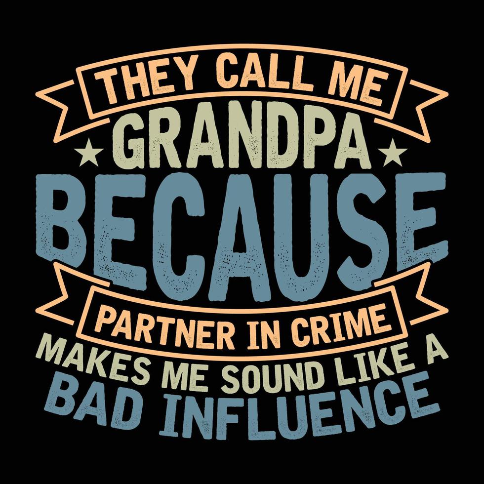 They Call Me Grandpa Because Partner In Crime Makes Me Sound Like A Bad Influence, Dad Lover Father Design Silhouette Tee Apparel vector