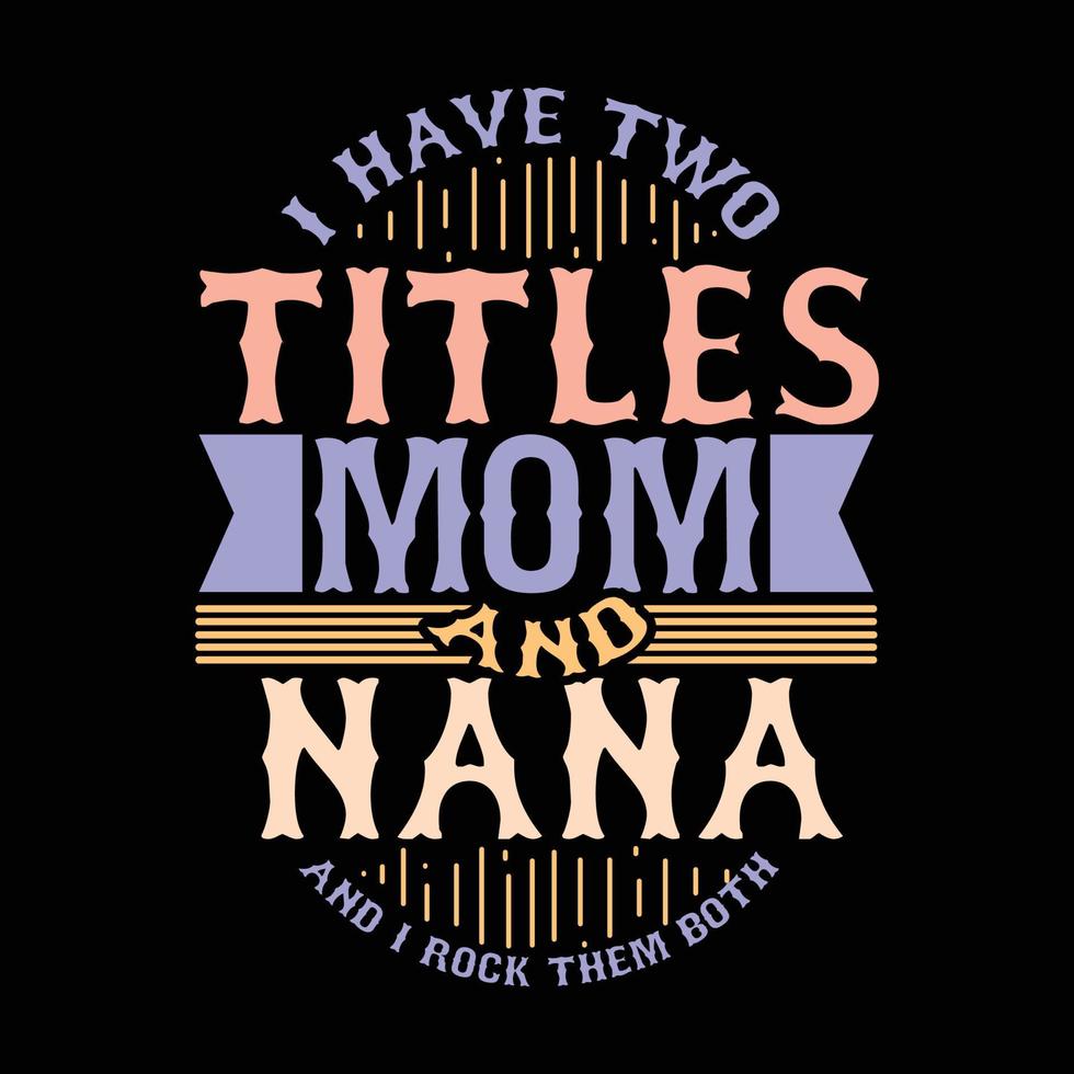 i have two titles mom and nana and i rock them both calligraphy retro style vector art