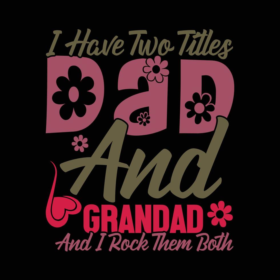 i have two titles dad and grandad and i rock them both, celebrate event for fathers day shirt designs vector