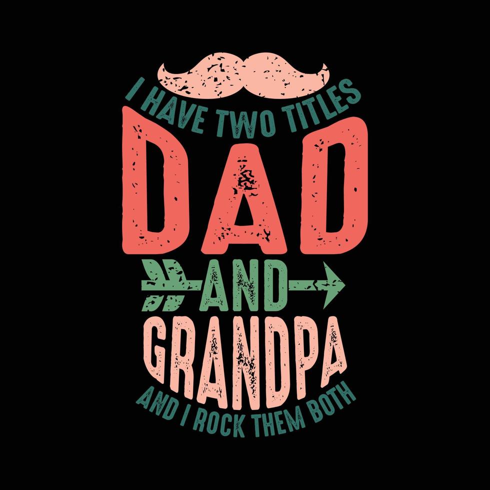 i have two titles dad and grandpa and i rock them both, awesome grandpa, cool daddy father day t shirt design vector