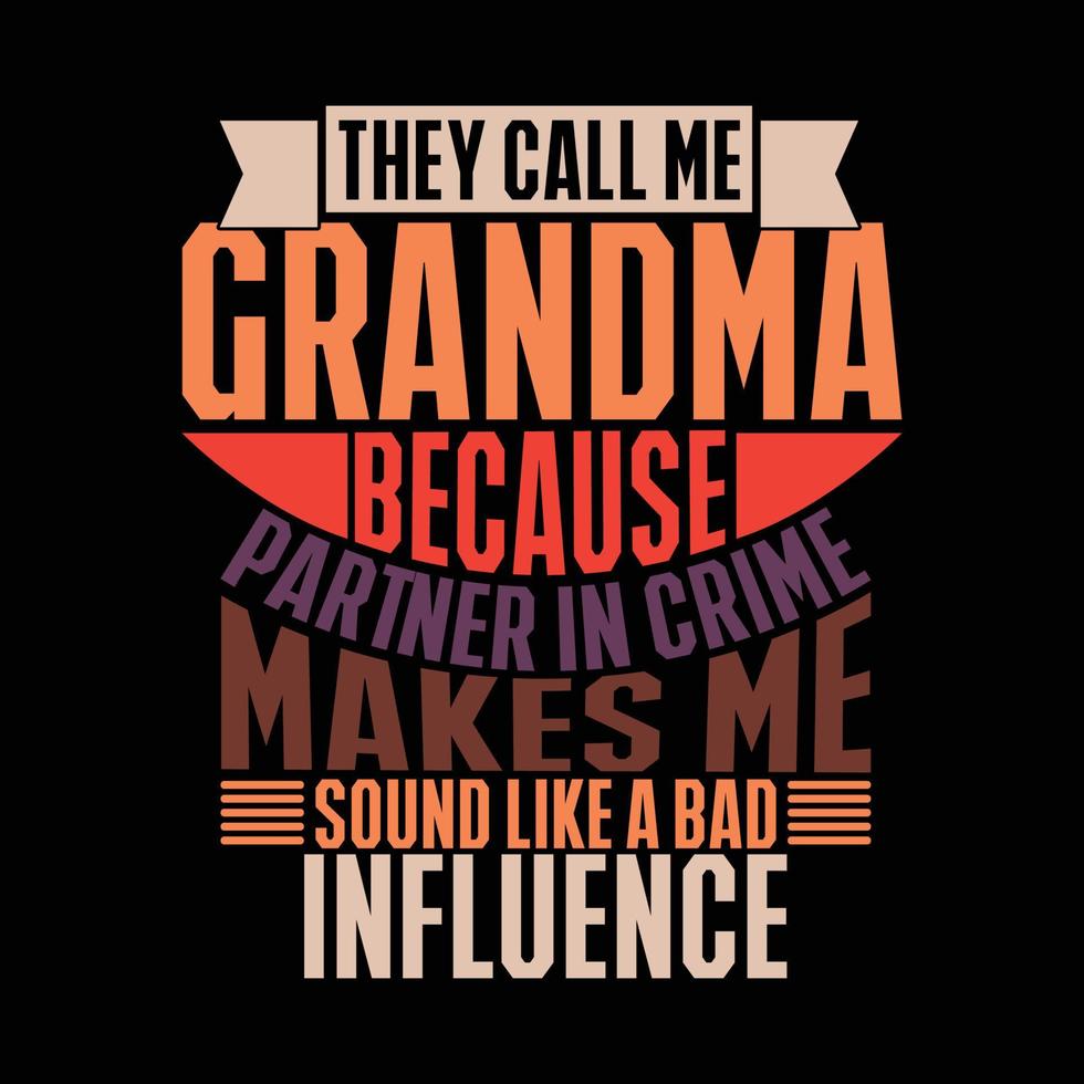 they Call Me Grandma Because Partner In Crime Makes Me Sound Like A Bad Influence Calligraphy Style Tee Shirt Template vector