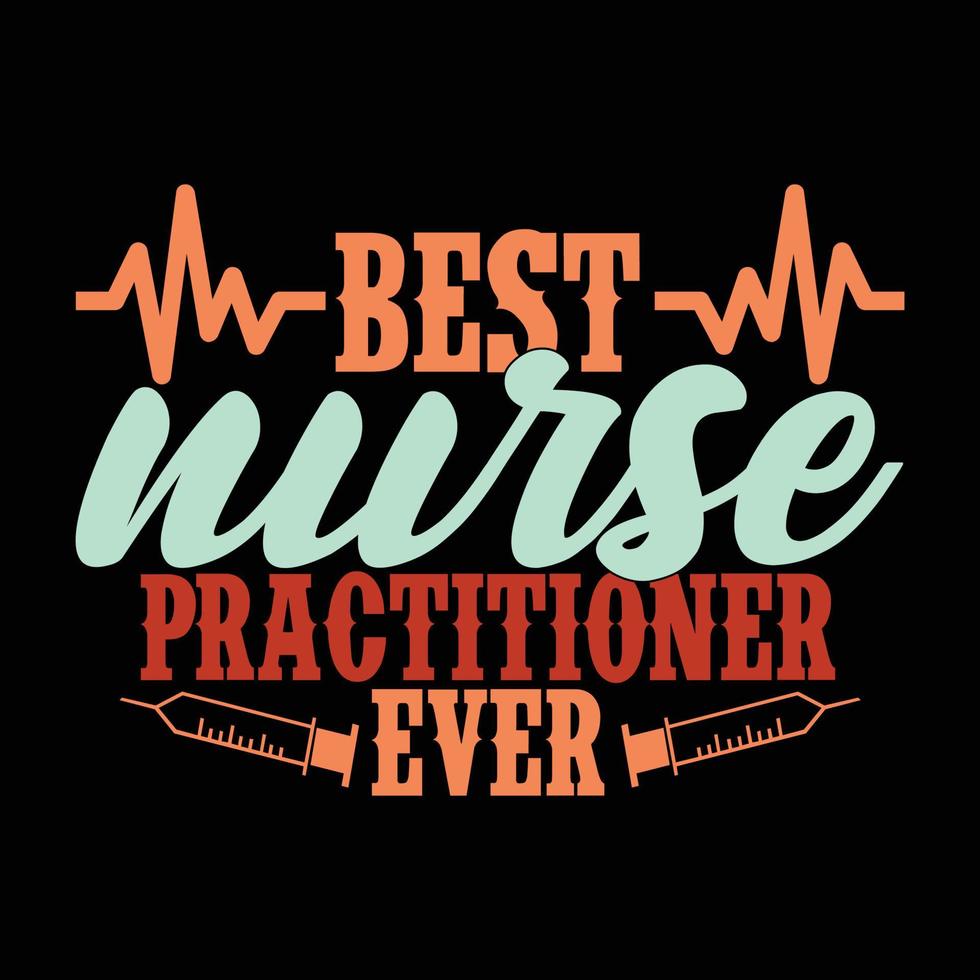 best nurse practitioner ever t shirt apparel, nursing lover gift vector illustration