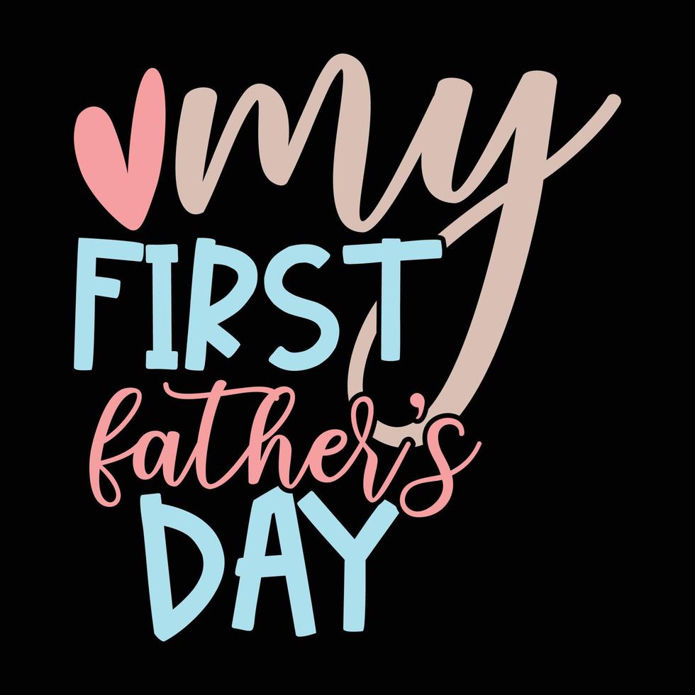 my first fathers day typography t shirt design vector