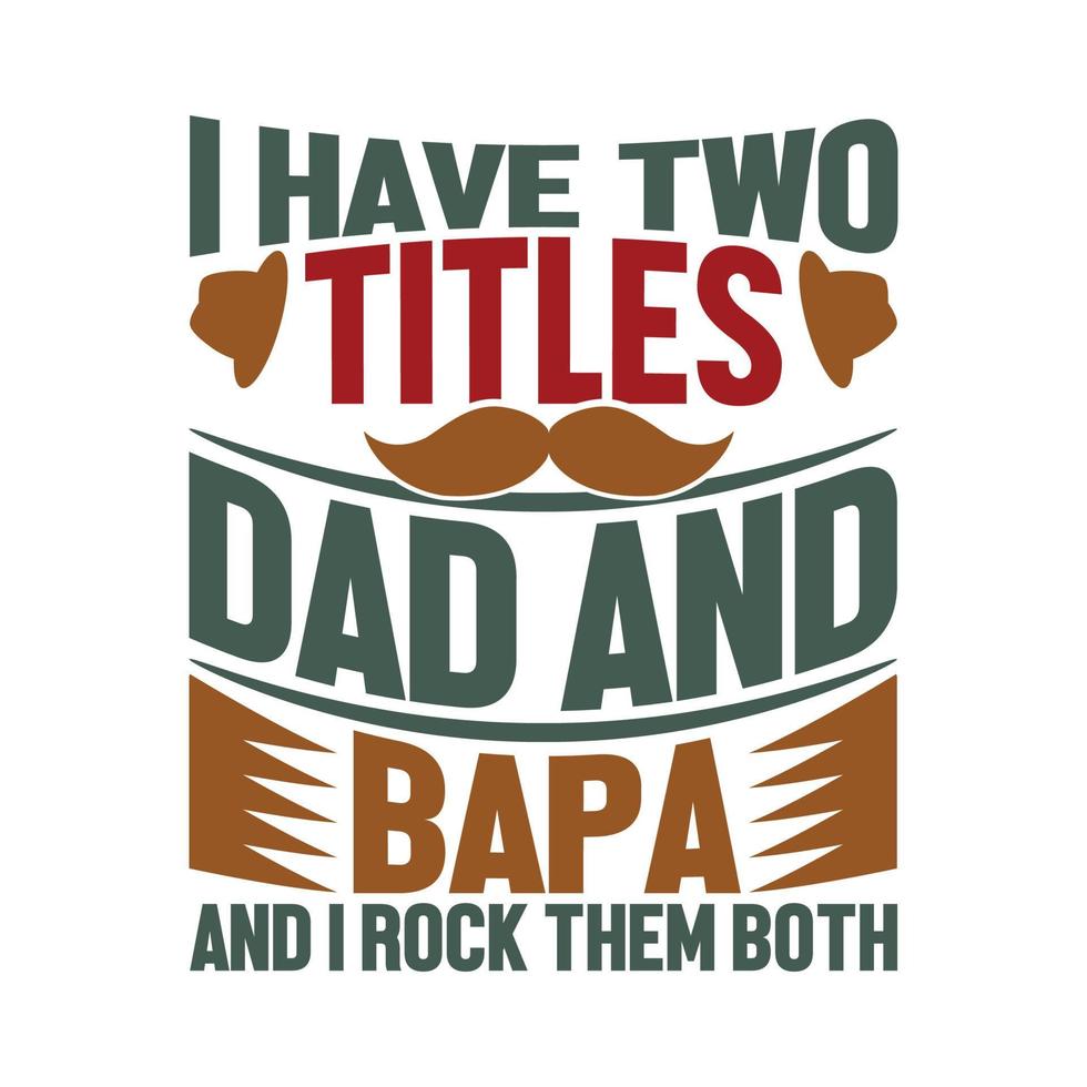 i have two titles mom and bapa and i rock them both, motivational saying, fatherhood typography lettering design vector clothing