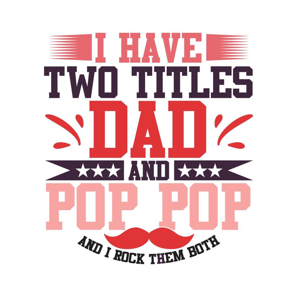 tengo dos títulos papá y pop pop y los rockeo a ambos, gráfico de la camiseta del regalo del día del padre del amor de papá vector