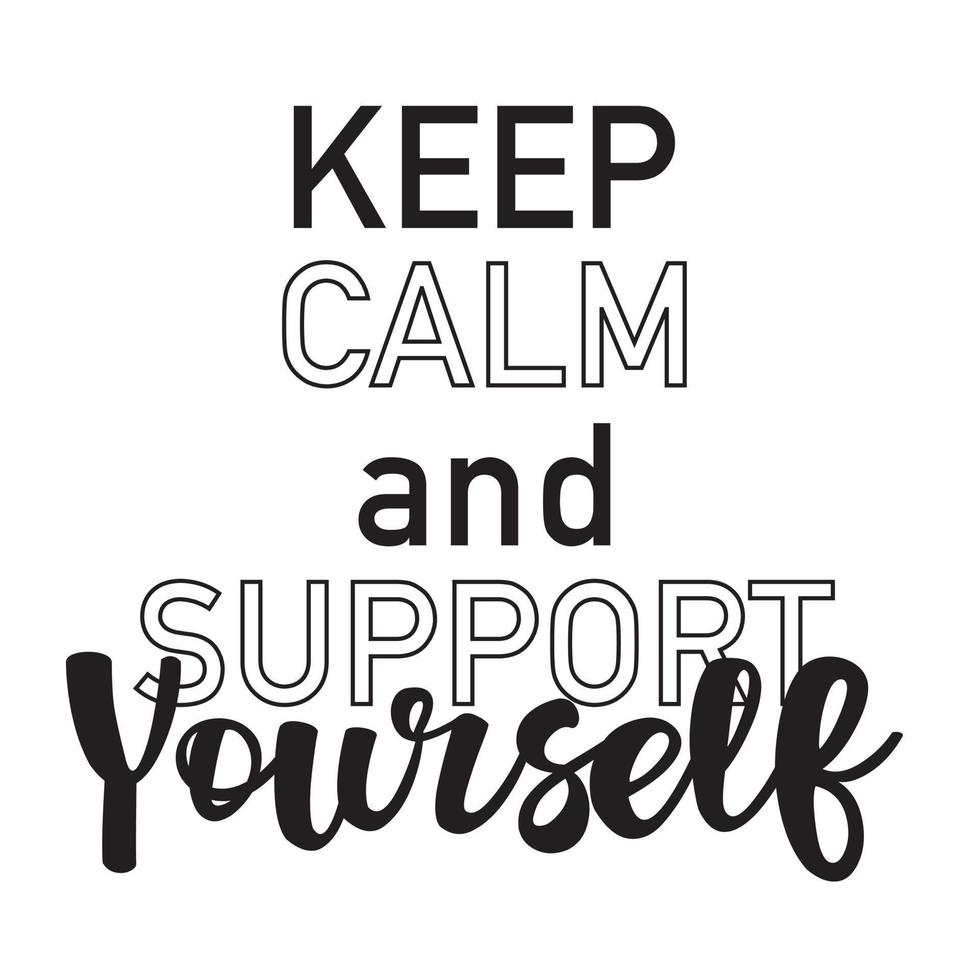 Keep calm and support yourself lettering motivational poster. Black text isolated on a white background. Love yourself concept. vector