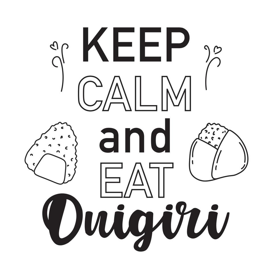 Keep calm and eat onigiri lettering poster for menu, stickers, designs. Black motivational text isolated on a white background. vector