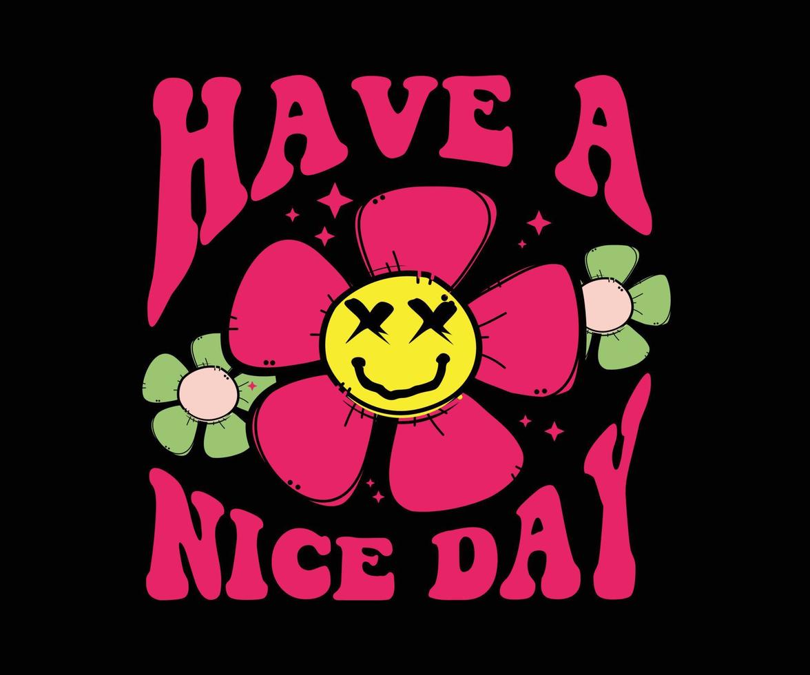 slogan have a nice day, - with a blooming flower smile, printable 70's, 80's style isolated on black background. Slogan design for t-shirt, sticker, card, poster. Positive motivational quote vector