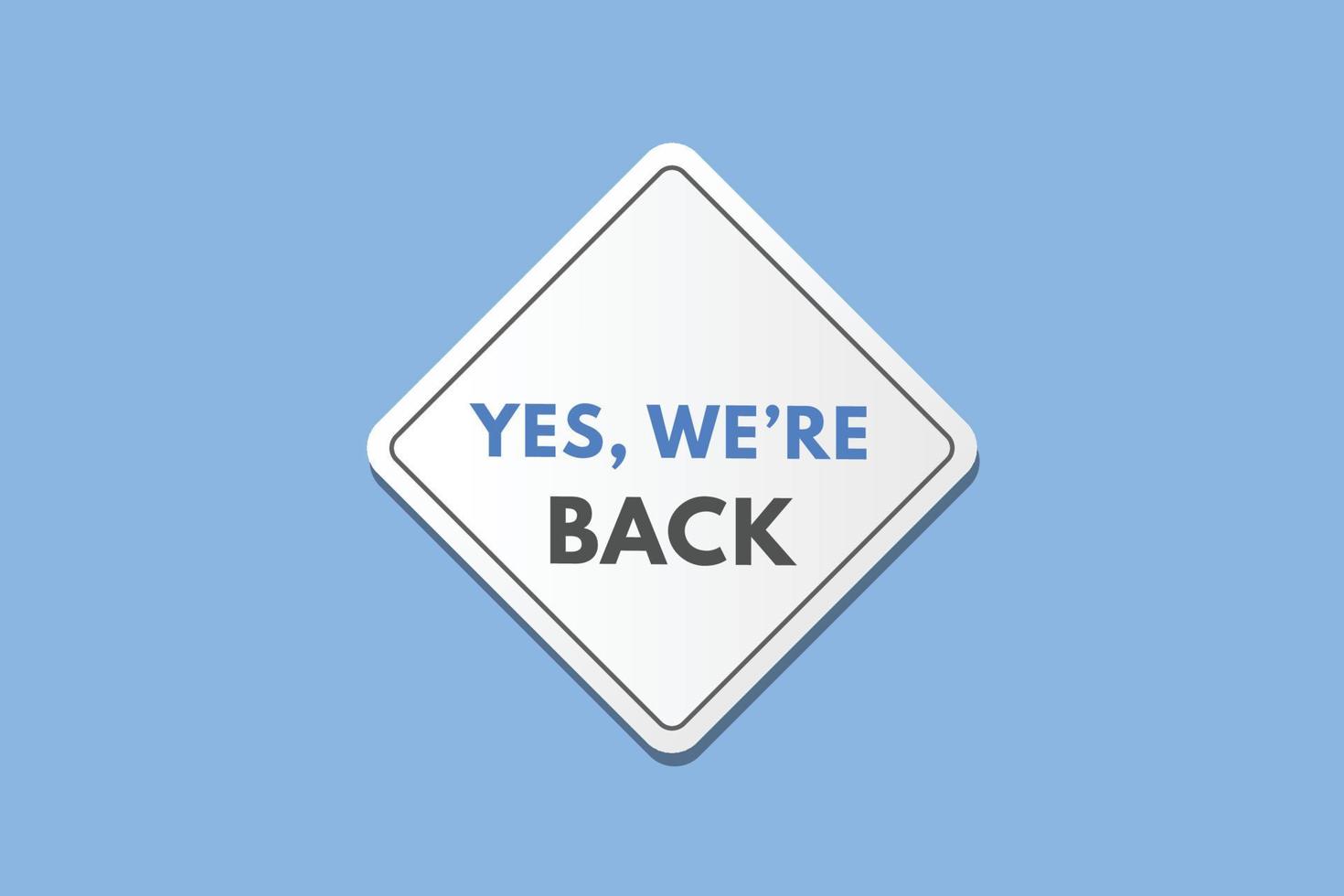 yes we are back Button. yes we are back Sign Icon Label Sticker Web Buttons vector