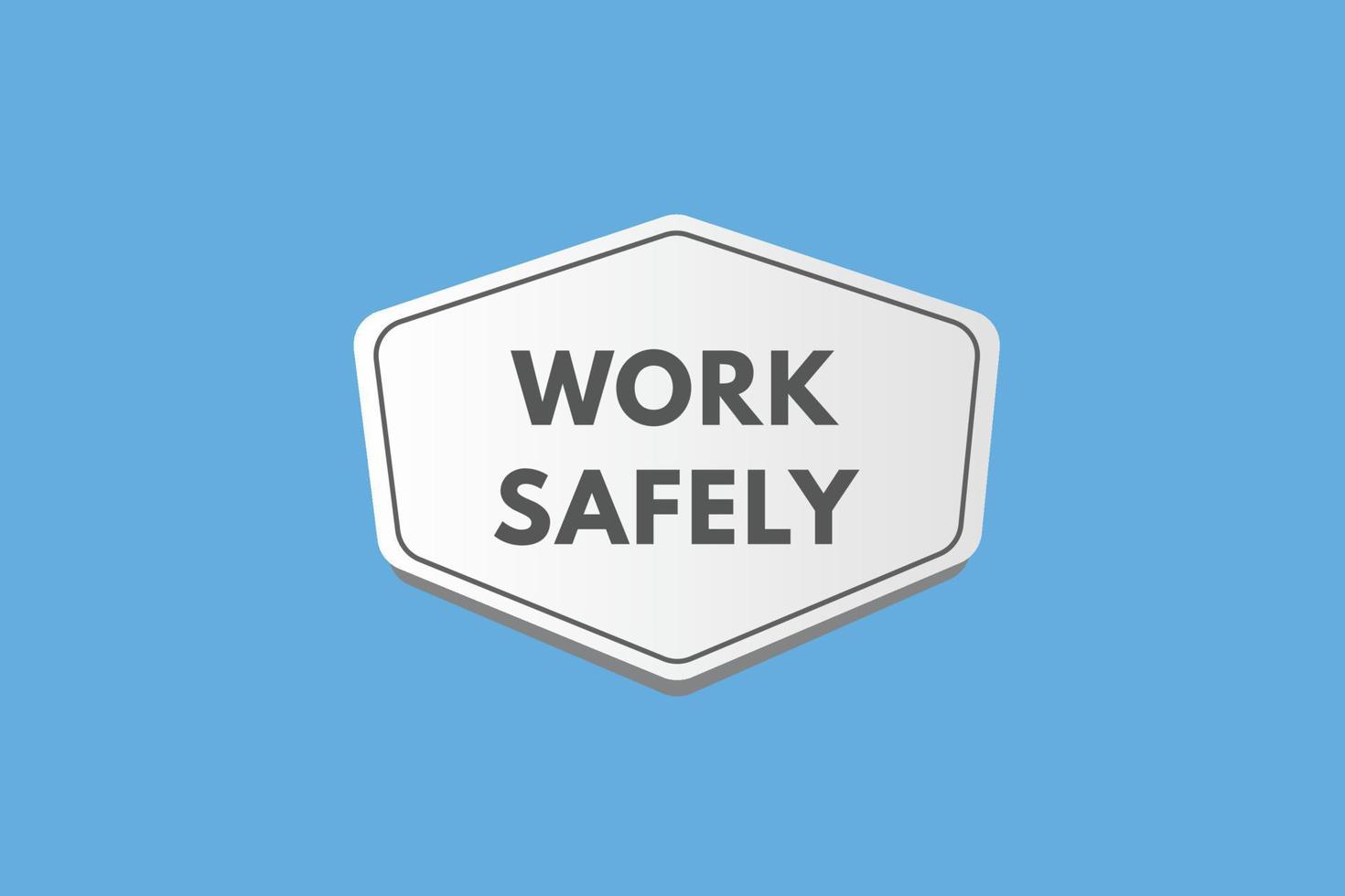 Work safely Button. Work safely Sign Icon Label Sticker Web Buttons vector