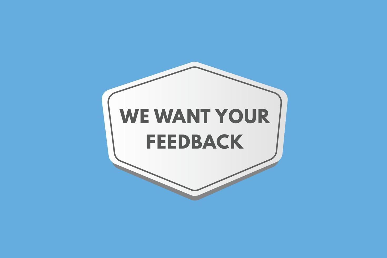 we want your feedback Button. we want your feedback Sign Icon Label Sticker Web Buttons vector